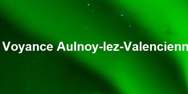 Voyance Aulnoy-lez-Valenciennes