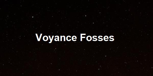 Voyance Fosses