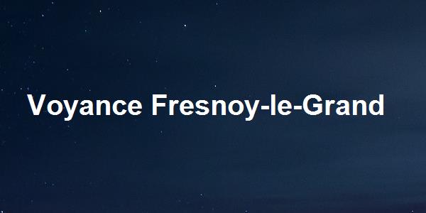 Voyance Fresnoy-le-Grand