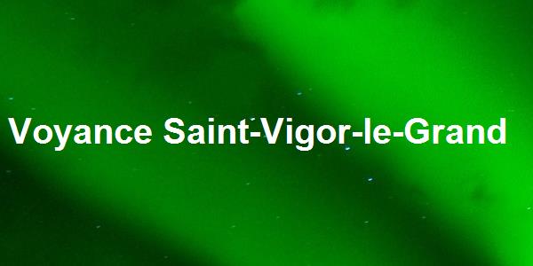 Voyance Saint-Vigor-le-Grand