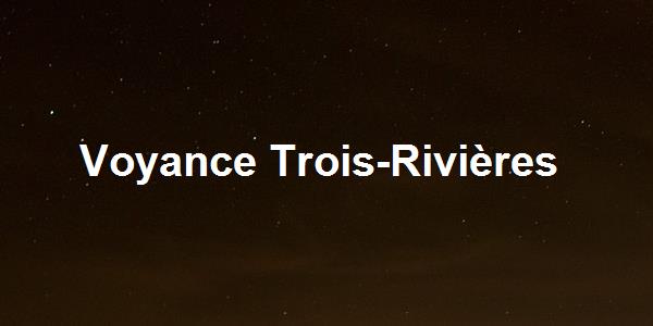 Voyance Trois-Rivières