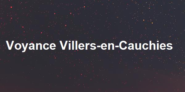 Voyance Villers-en-Cauchies
