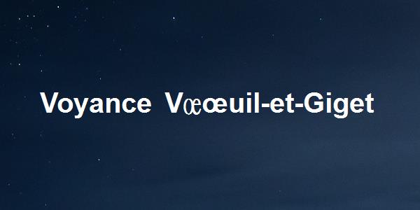 Voyance Vœuil-et-Giget